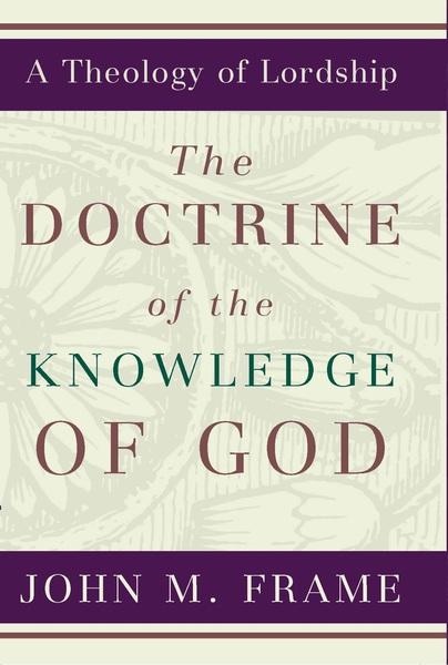 The Doctrine of the knowledge of God (A Theology of lordship)
